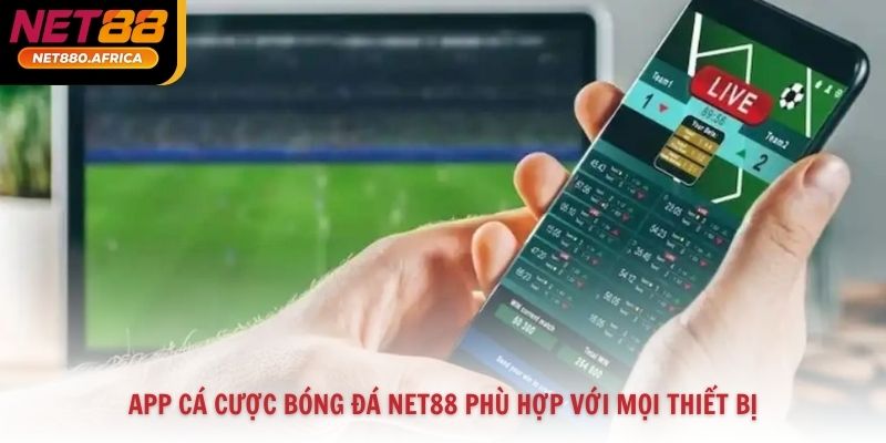 App cá cược bóng đá Net88 phù hợp với mọi thiết bị