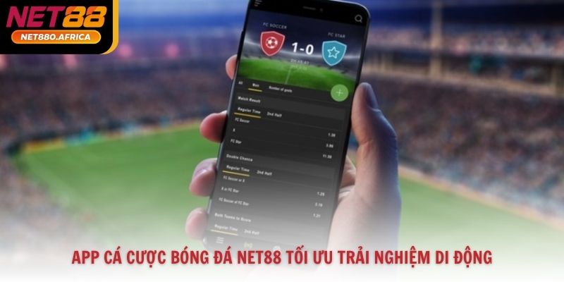 App Cá Cược Bóng Đá Net88 Tối Ưu Trải Nghiệm Di Động