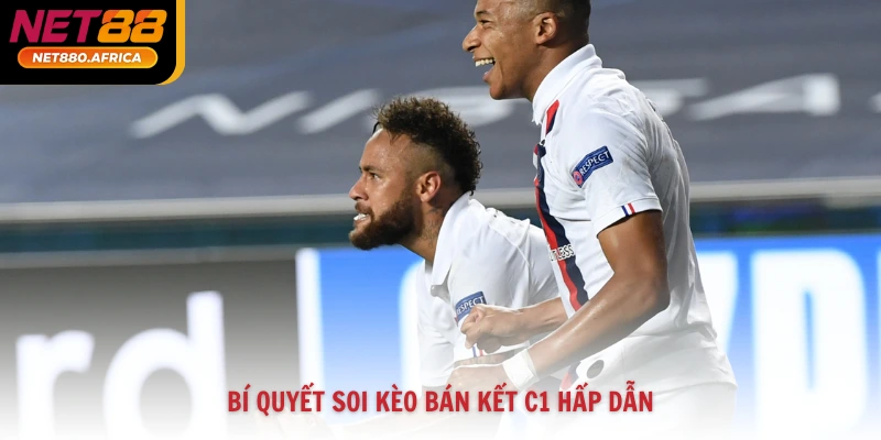 Bí quyết soi kèo bán kết C1 hấp dẫn