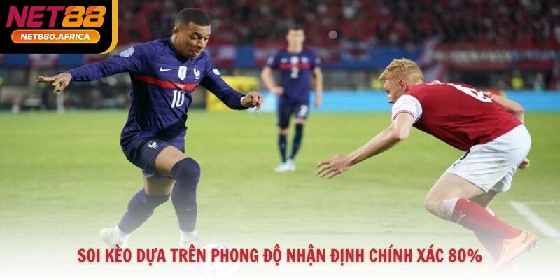 Soi kèo dựa trên phong độ nhận định chính xác 80%
