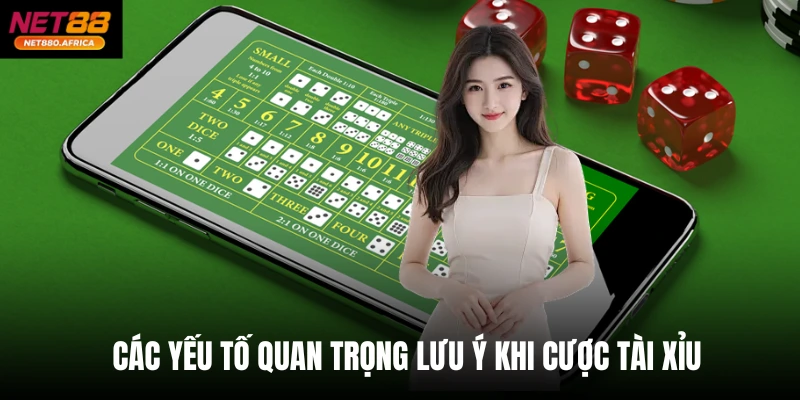Các yếu tố quan trọng lưu ý khi cược Tài xỉu