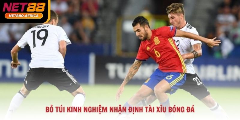 Bỏ túi kinh nghiệm nhận định tài xỉu bóng đá