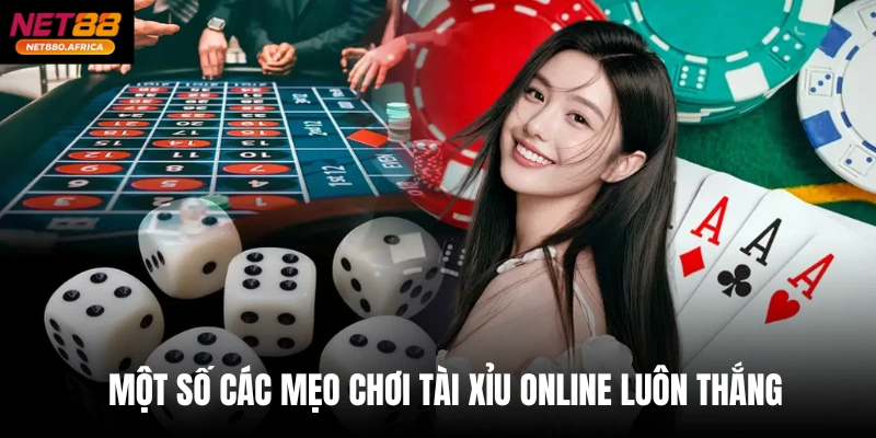 Một số các mẹo chơi Tài xỉu online luôn thắng