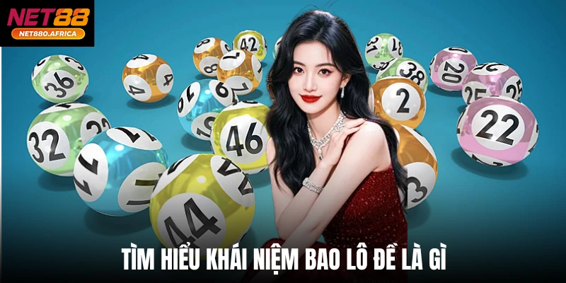 Tìm hiểu khái niệm bao lô đề là gì